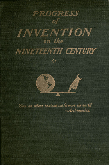 The Project Gutenberg eBook of The Progress of Invention in the Nineteenth  Century, by Edward W. Byrn.