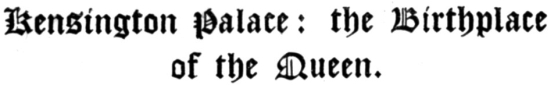 Kensington Palace: the Birthplace of the Queen.