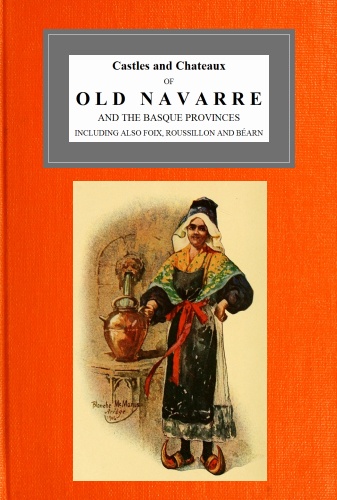 The Project Gutenberg eBook of Castles And Chateaux Of Old Navarre and The  Basque Provinces, by Francis Miltoun.