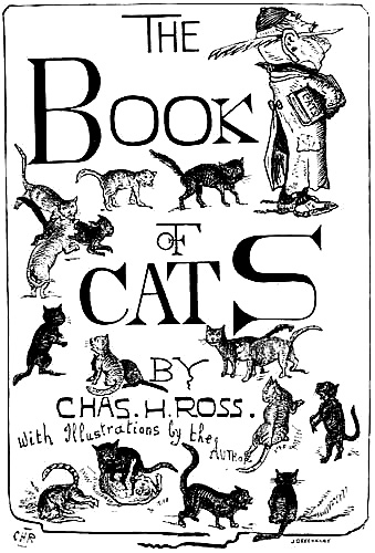 THE BOOK OF CATS BY CHAS. H. ROSS. With Illustrations by the Author