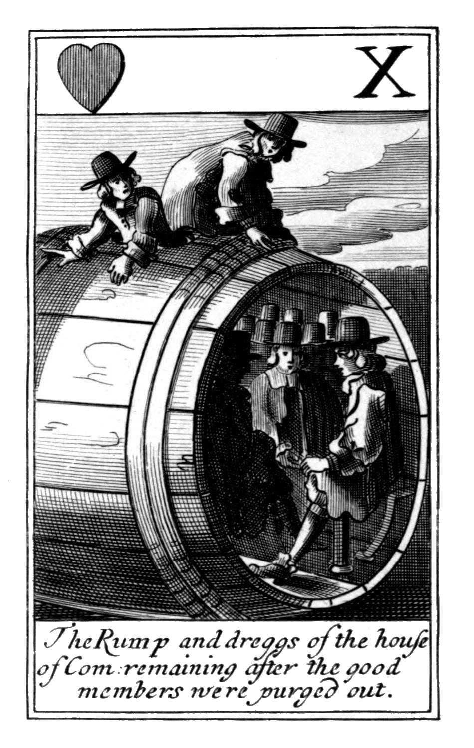 Ten of Hearts. The Rump and dreggs of
the house of Com. remaining after the
good members were purged out. Ten of Hearts. The Rump and dreggs of
the house of Com. remaining after the
good members were purged out.
