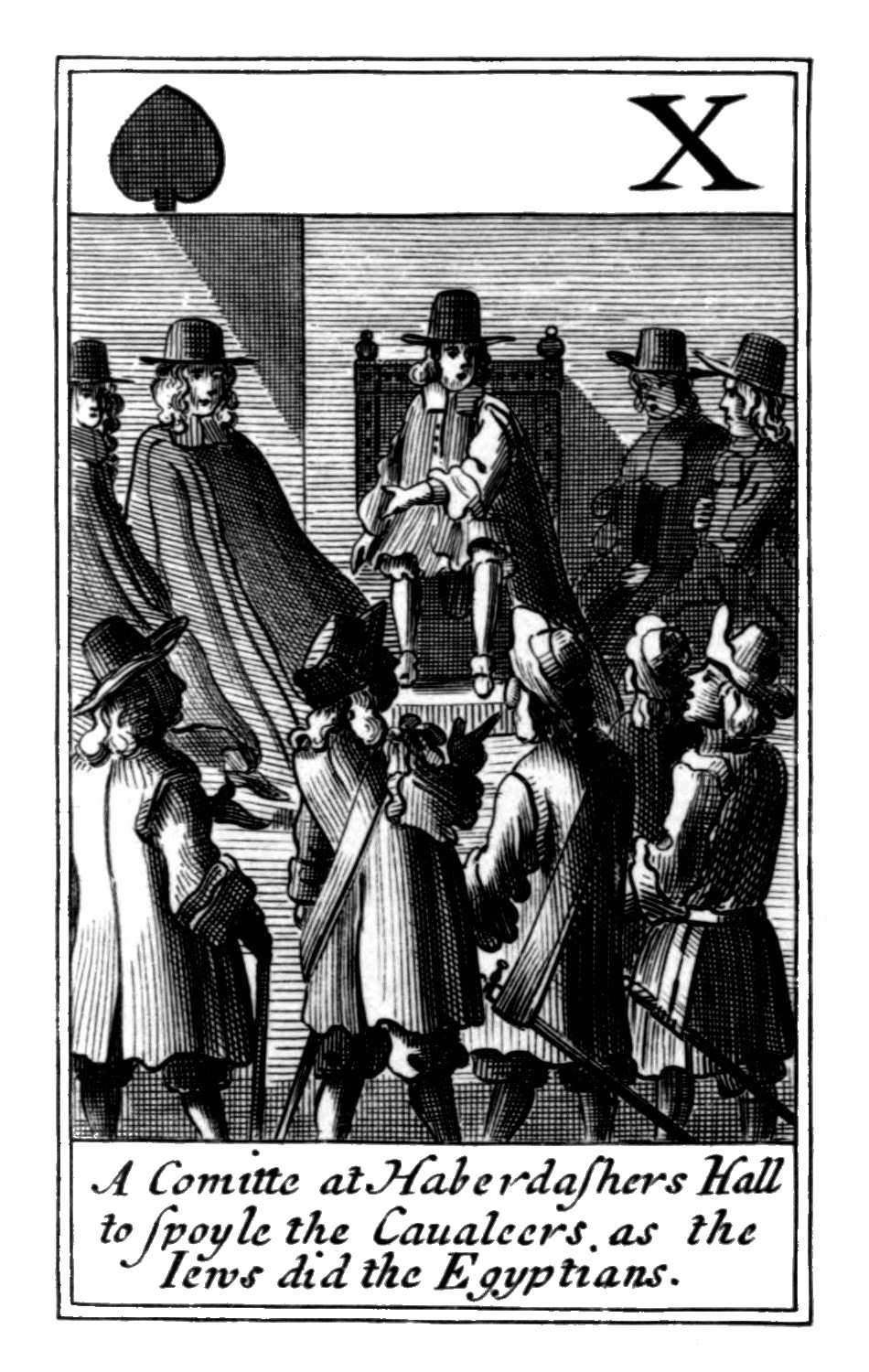 Ten of Spades. A Comitte at Haberdashers
Hall to spoyle the Caualeers as the Iews
did the Egyptians. Ten of Spades. A Comitte at Haberdashers
Hall to spoyle the Caualeers as the Iews
did the Egyptians.