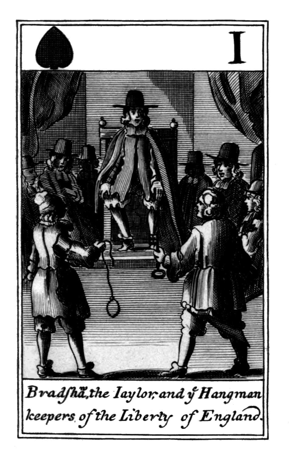 Ace of Spades. Bradshaw, the Iaylor and
ye Hangman keepers of the Liberty of
England. Ace of Spades. Bradshaw, the Iaylor and
ye Hangman keepers of the Liberty of
England.