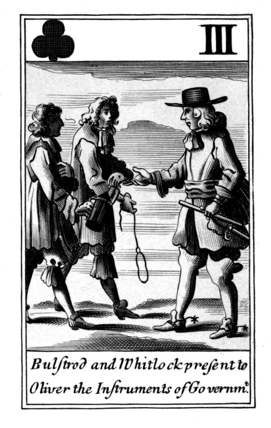 Three of Clubs. Bulstrod and Whitlock
present to Oliver the Instruments of
Governmt. Three of Clubs. Bulstrod and Whitlock
present to Oliver the Instruments of
Governmt.