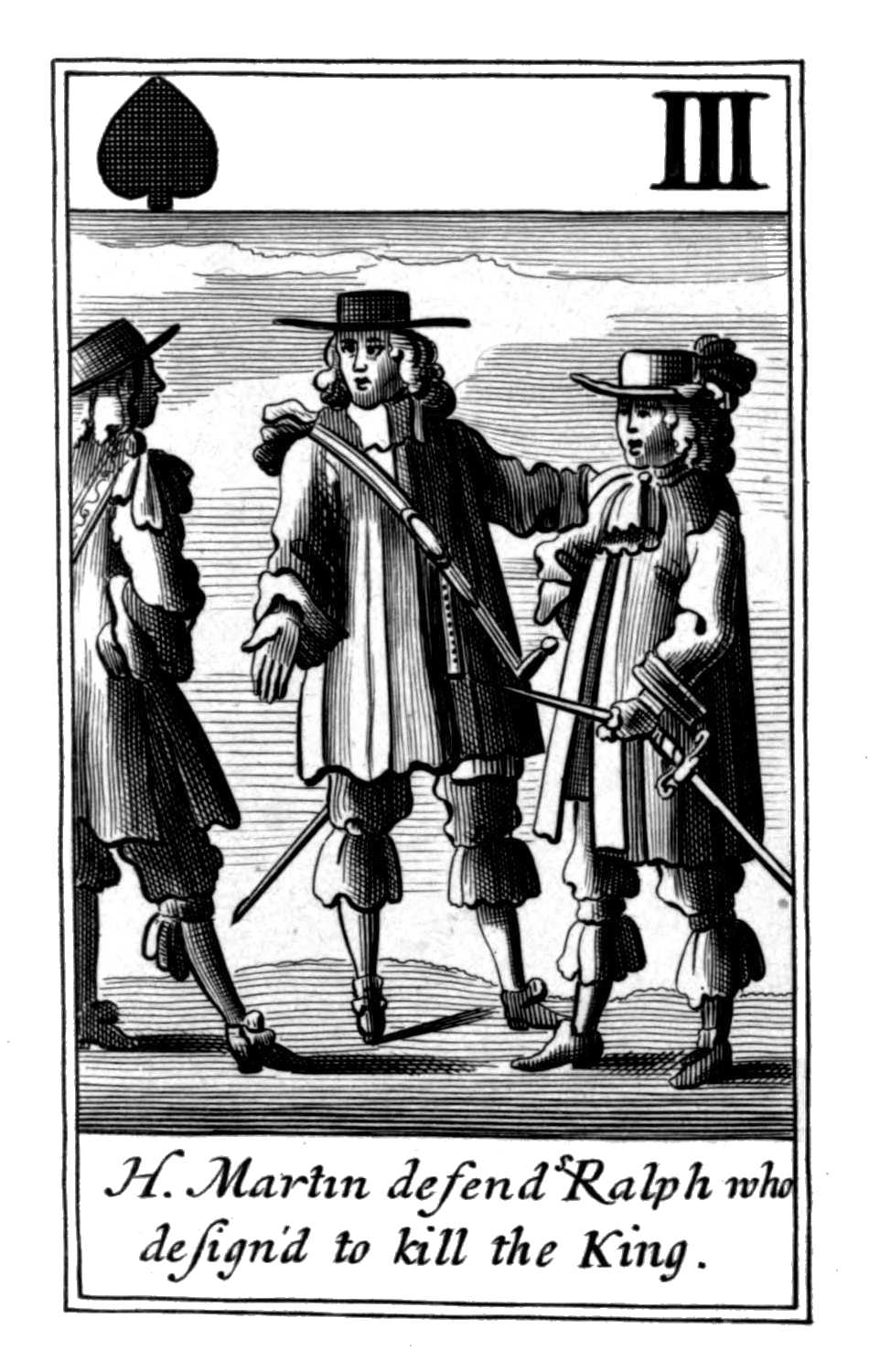 Three of Spades. H. Martin defends Ralph
who design'd to kill the King. Three of Spades. H. Martin defends Ralph
who design'd to kill the King.