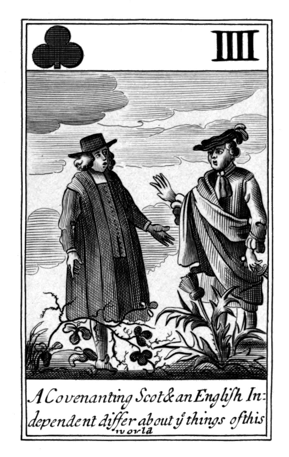 Four of Clubs. A Covenanting Scot &
an English Independent differ about ye
things of this world. Four of Clubs. A Covenanting Scot &
an English Independent differ about ye
things of this world.