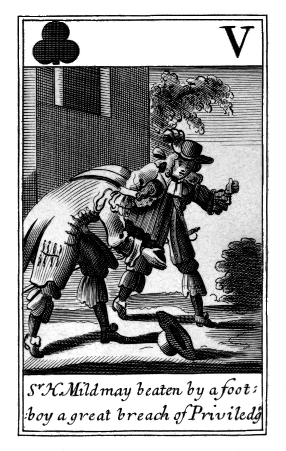 Five of Clubs. Sr H. Mildmay beaten by a
footboy a great breach of Priviledg Five of Clubs. Sr H. Mildmay beaten by a
footboy a great breach of Priviledg