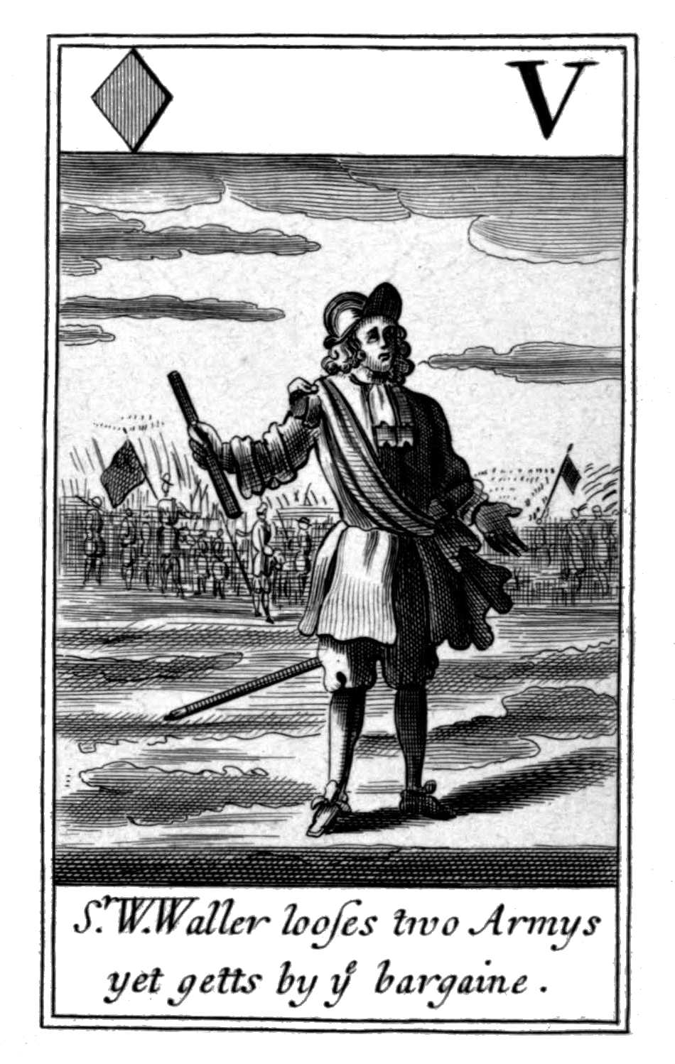 Five of Diamonds. Sr. W. Waller looses
two Armys yet getts by ye bargaine. Five of Diamonds. Sr. W. Waller looses
two Armys yet getts by ye bargaine.