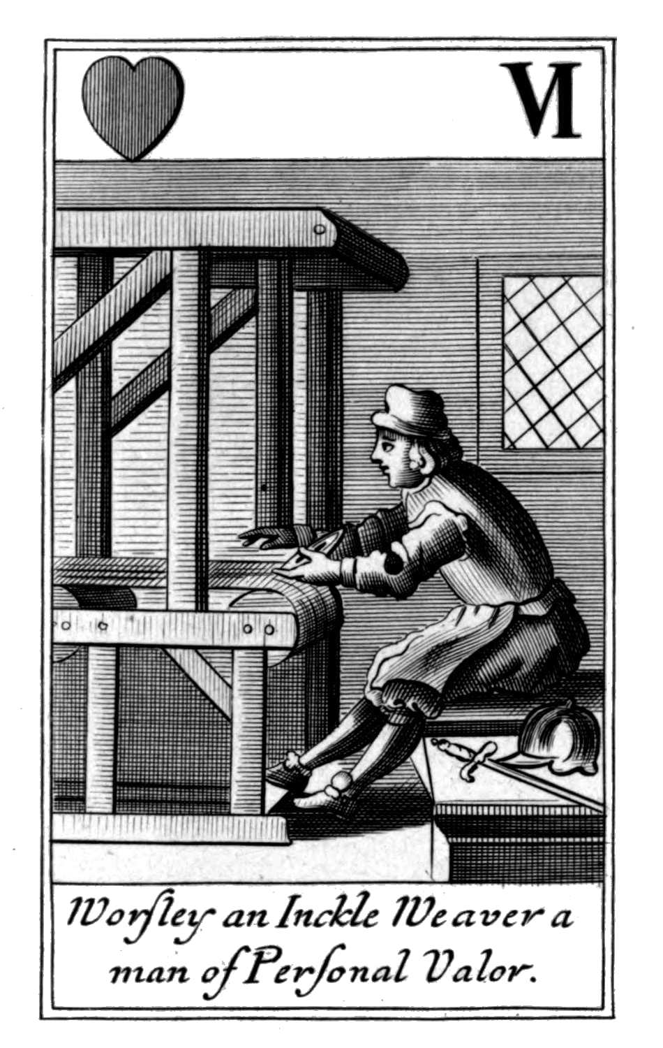 Six of Hearts. Worsley an Inckle Weaver
a man of Personal Valor. Six of Hearts. Worsley an Inckle Weaver
a man of Personal Valor.