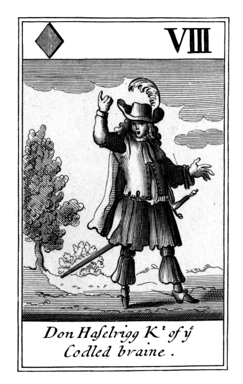 Eight of Diamonds. Don Haselrigg Kt of
ye Codled braine. Eight of Diamonds. Don Haselrigg Kt of
ye Codled braine.