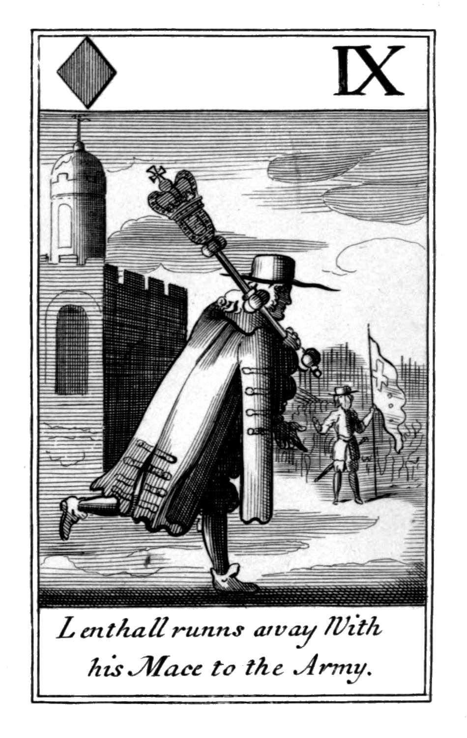 Nine of Diamonds. Lenthall runns away
With his Mace to the Army. Nine of Diamonds. Lenthall runns away
With his Mace to the Army.