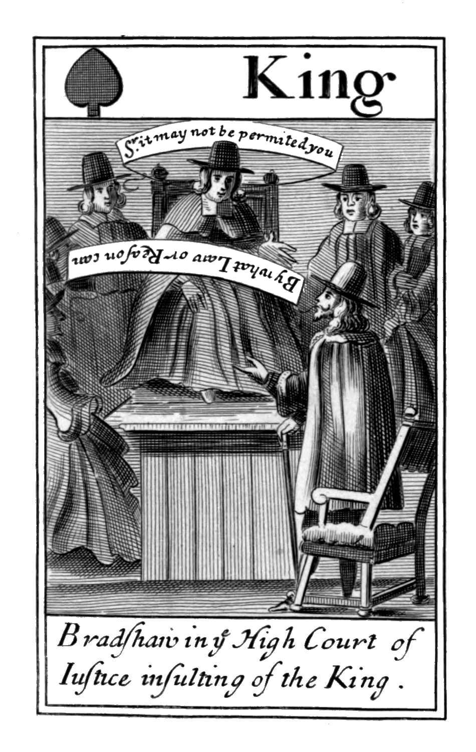 King of Spades. Bradshaw in ye High
Court of Iustice, insulting of the King. King of Spades. Bradshaw in ye High
Court of Iustice, insulting of the King.