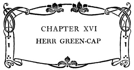 CHAPTER XVI HERR GREEN-CAP