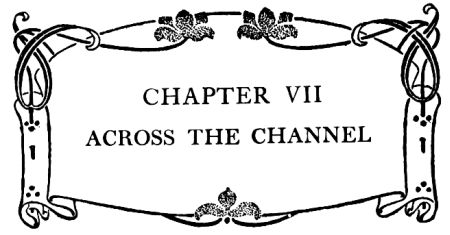 CHAPTER VII ACROSS THE CHANNEL