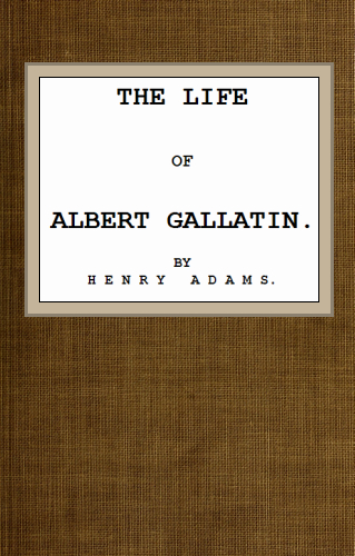 The Project Gutenberg eBook of The Life of Albert Gallatin, by Henry Adams.