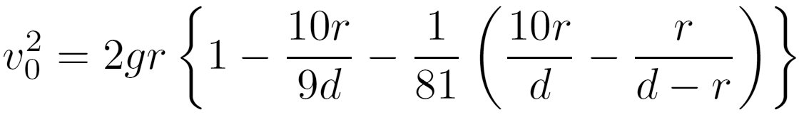 v_{o}^2 = 2gr{1 - 10r/9d - 1/81(10r/d - r/(d - r))}