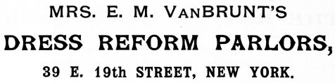 MRS. E. M. VanBRUNT'S DRESS REFORM PARLORS, 39 E. 19th STREET, NEW YORK.