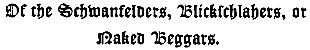Of the Schwanfelders, Blickschlahers, or
Naked Beggars.