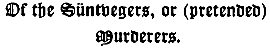 Of the Süntvegers, or (pretended)
Murderers.