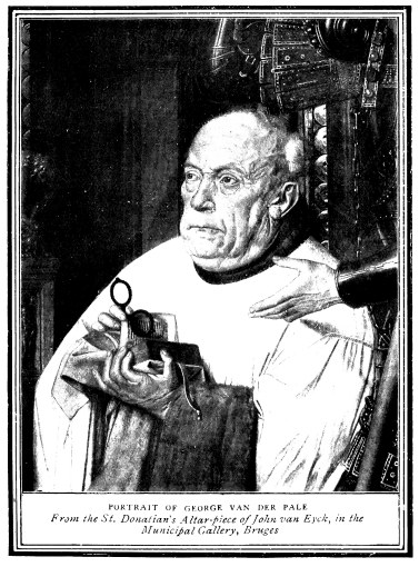 PORTRAIT OF GEORGE VAN DER PALE

From the St. Donatian’s Altar-piece of John van Eyck, in the Municipal
Gallery, Bruges