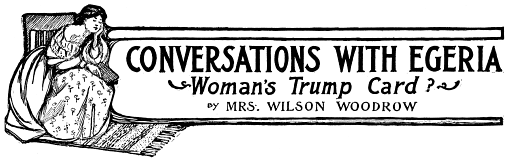 Conversations With Egeria: Woman’s Trump Card?, by Mrs. Wilson Woodrow