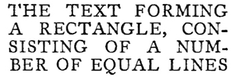 THE TEXT
FORMING A RECTANGLE, CON- SISTING OF A NUM- BER OF EQUAL LINES