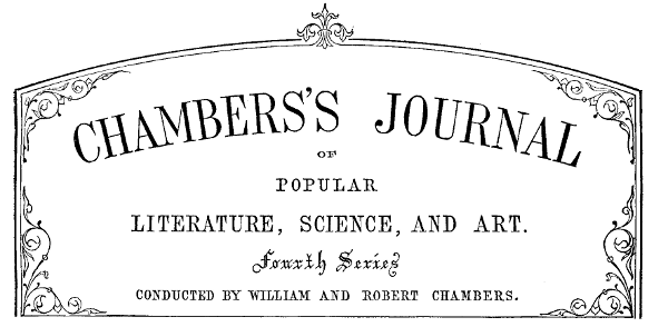 Chambers's Journal of Popular Literature, Science, and Art. Fourth Series. Conducted by William and Robert Chambers.