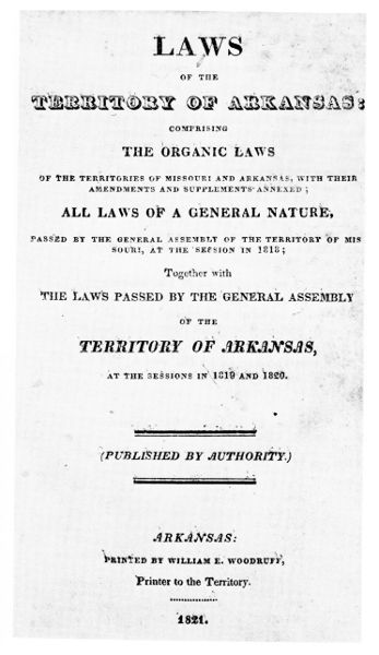Laws of the Territory of Arkansas: Comprising the
Organic Laws of the Territories of Missouri and Arkansas...