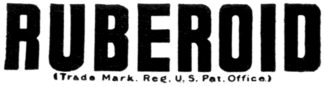 RUBEROID, (Trade Mark. Reg. U. S. Pat. Office)