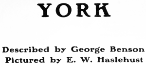 Y O R K

Described by George Benson

Pictured by E. W. Haslehust