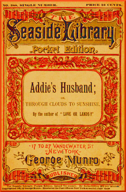 Cover for Addie's Husband; Or, Through Clouds to Sunshine.