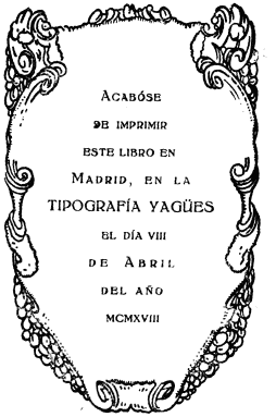 Imagen no disponible: span class="smcap">Acabóse
de imprimir
este libro en
Madrid, en la
TIPOGRAFÍA YAGÜES
el día viii
de Abril
del año
mcmxviii