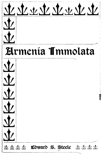 Armenia Immolata

Edward S. Steele