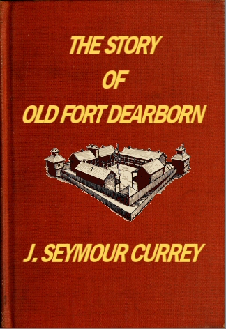 The Story of Old Fort Dearborn - J. Seymour Currey
