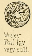 Wooley
Ball lay
very stil