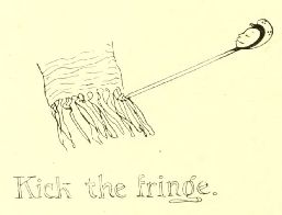 Kick the fringe.