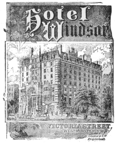 Hotel
Windsor

VICTORIA STREET,
WESTMINSTER, S.W.

J. R. Cleave & C^o.
Proprietors.