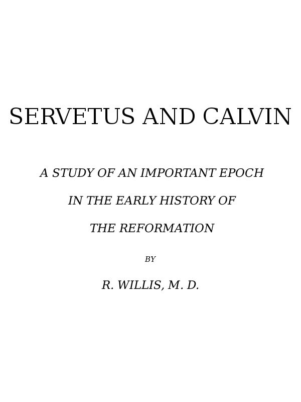 The Project Gutenberg eBook of Servetus and Calvin, by Robert Willis