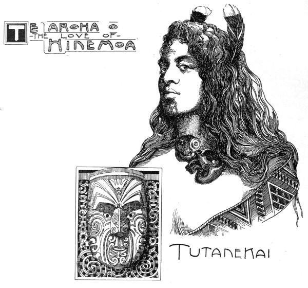 Two pictures, TE AROHA O
THE LOVE OF HINEMOA, and TUTANEKAI