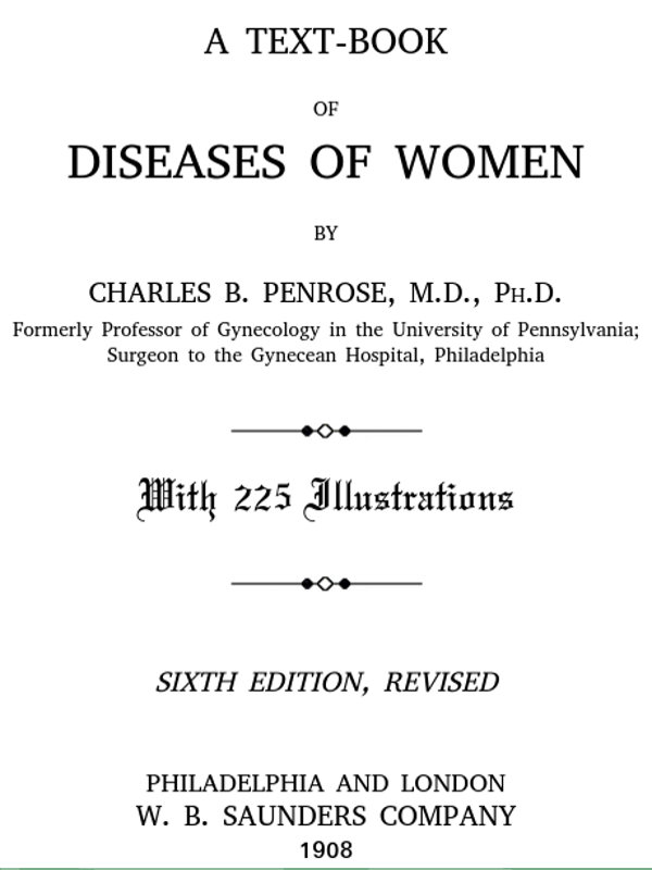A Text-book of Diseases of Women, by Charles B. Penrose, M.D., Ph.D..--a  Project Gutenberg eBook