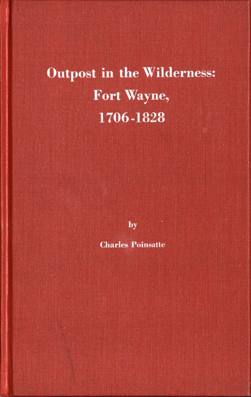 Outpost in the Wilderness&mdash;Fort Wayne, 1706-1828