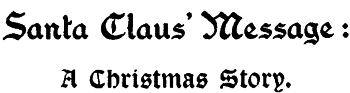 Santa Claus’ Message: A Christmas Story.