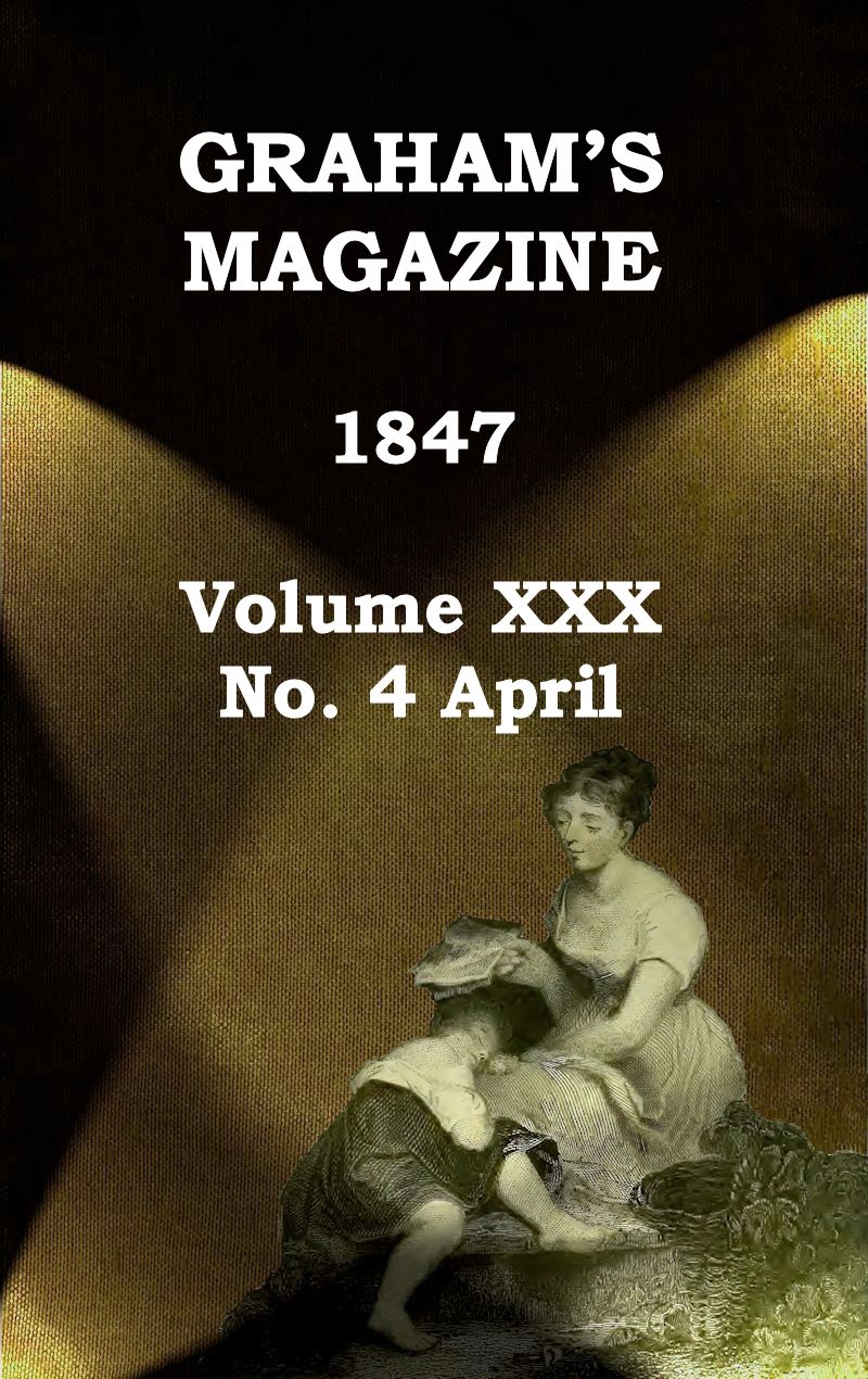 Graham's Magazine, Vol. XXX, No. 4, April 1847