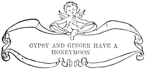 GYPSY AND GINGER HAVE A HONEYMOON