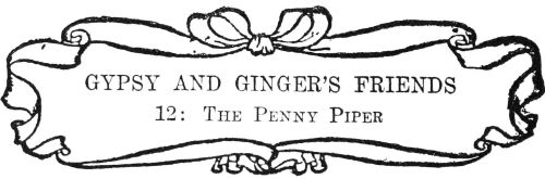 GYPSY AND GINGER’S FRIENDS

12: The Penny Piper