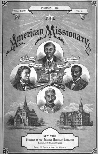VOL. XXXVI.     JANUARY 1882       NO. 1

THE

American Missionary


“THEY ARE RISING
ALL ARE RISING,
THE BLACK AND
WHITE TOGETHER”


NEW YORK:
PUBLISHED BY THE AMERICAN MISSIONARY ASSOCIATION.
ROOMS, 56 READE STREET.

Price, 50 Cents a Year, in Advance.