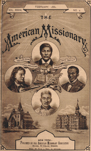 VOL. XXXVI.      FEBRUARY, 1882       NO. 2.

THE

American Missionary


“THEY ARE RISING ALL ARE RISING, THE BLACK AND WHITE TOGETHER”


NEW YORK:
Published by the American Missionary Association.
Rooms, 56 Reade Street,

Price, 50 Cents a Year, in Advance.