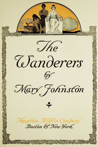The
Wanderers

by

Mary Johnston

Boston & New York