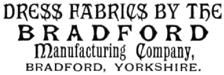 DRESS FABRICS BY THE BRADFORD Manufacturing Company, BRADFORD, YORKSHIRE.