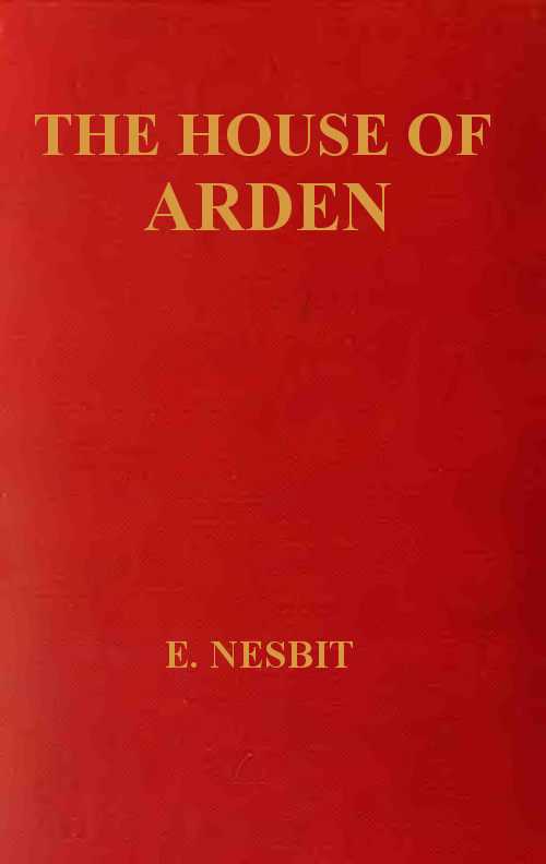 The House of Arden, by E. Nesbit: a Project Gutenberg eBook